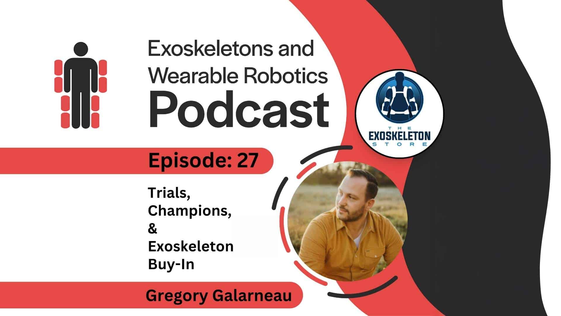 Episode 27: Gregory Galarneau of The Exoskeleton Store on Trials, Champions and Exoskeleton Buy-In