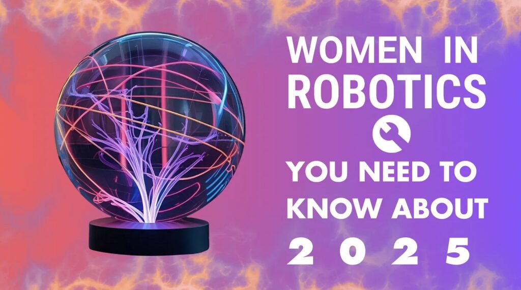 Women in robotics you need to know about 2025