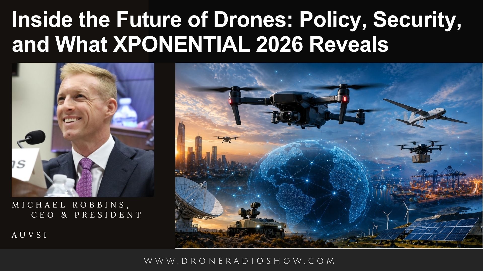 Inside the Future of Drones: Policy, Security with Michael Robbins, CEO and President of AUVSI on the Drone Radio Show