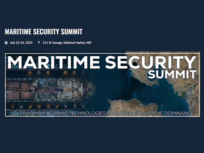 EVENT: Maritime Security Summit - National Harbor, MD, USA - July 23-24, 2025
