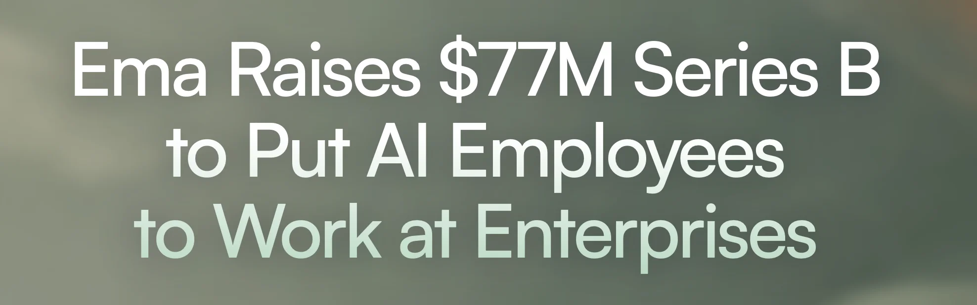 Ema Secures $77 Million in Series B Funding to Enhance AI Agents for HR, IT, and Finance